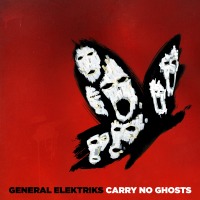 General Elektriks : Carry No Ghosts